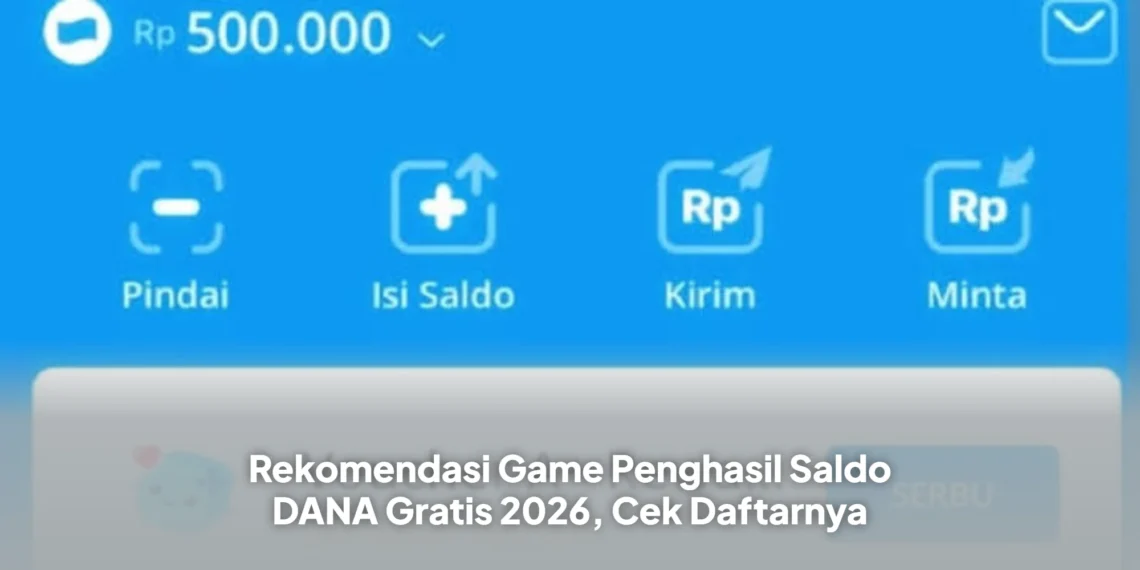Rekomendasi Game Penghasil Saldo DANA Gratis 2026, Cek Daftarnya