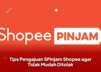 Tips Pengajuan SPinjam Shopee agar Tidak Mudah Ditolak